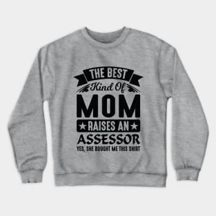 The Best Kind Of Mom Raises An Assessor Yes, She Bought Me This Shirt Crewneck Sweatshirt